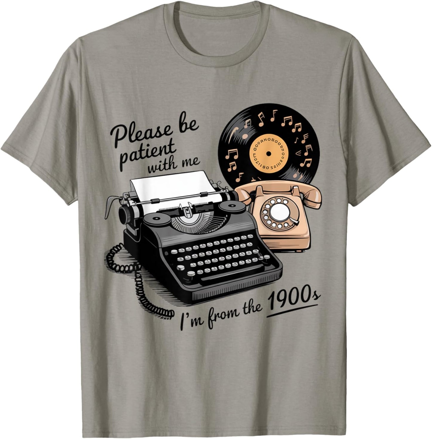 Please Be Patient I'm From The 1900s Funny Sarcastic Joke T-Shirt