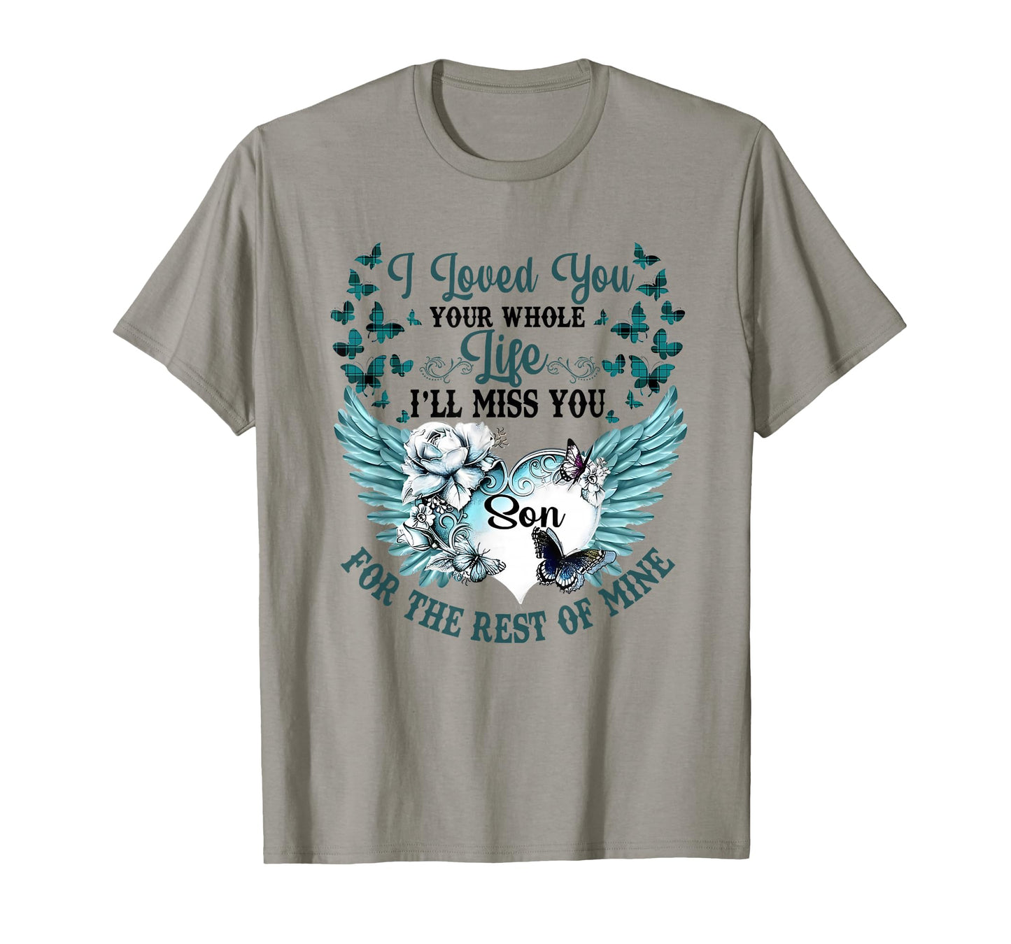 I Loved You Your Whole Life I'll Miss You the Rest of Mine T-Shirt