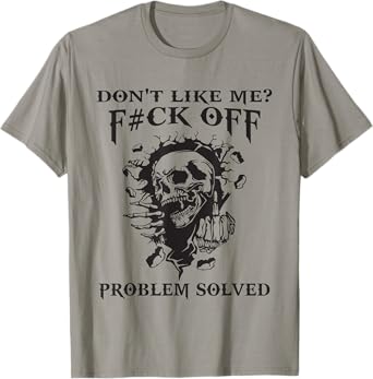 Don't Like Me? F#ck Off Problem-Solved Funny Humor Men T-Shirt