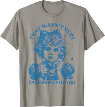 That Wasn't Very Cash Money Of You Trendy Vintage T-Shirt