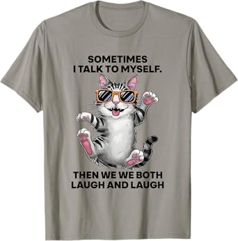 Sometimes I Talk To Myself Then We Both Laugh And Laugh Cat Men Women T-Shirt