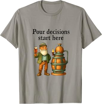 Pour Decisions Start Here T-Shirt