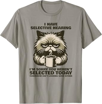 Funny Selective Hearing Cat Meme Sarcastic Humor Fans T-Shirt