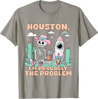 Houston I'm Probably The Problem T-Shirt