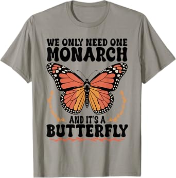 Funny We Only Need One Monarch and It's A Butterfly Floral T-Shirt