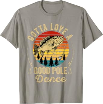 Gotta Love a Good Pole Dance Funny Fishing Husband Men T-Shirt