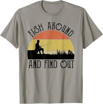 Fish Around And Find Out T-Shirt