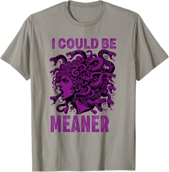I could be meaner funny medusa feminist Female Women Girl T-Shirt