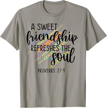 A Sweet Friendship Refreshes The Soul Proverb 27:9 Christian T-Shirt