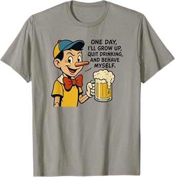 One Day I'll Grow up Quit Drinking and Behave Myself Funnny T-Shirt