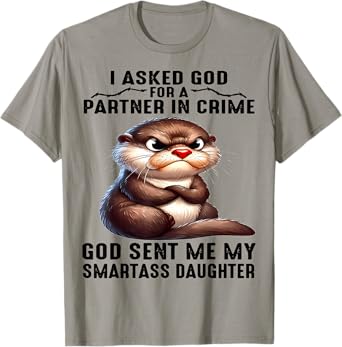 Cute Otter I Asked God For A Partner In Crime T-Shirt