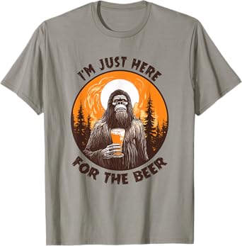 Funny Bigfoot I'm Just Here For The Beer T-Shirt