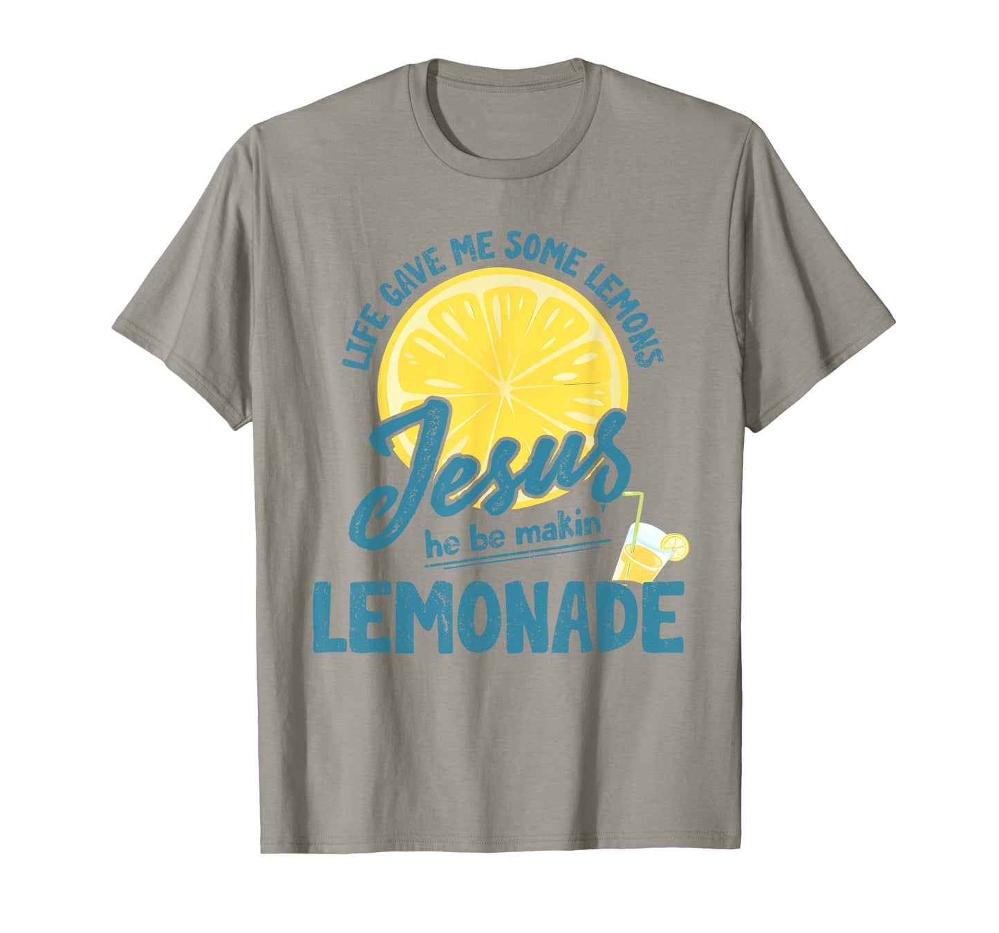 Life Gave Me Some Lemons But My Jesus He Be Making Lemonade T-Shirt