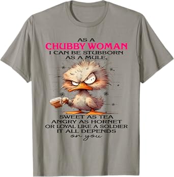 As a chubby woman I could be stubborn as a mule sweet as tea T-Shirt