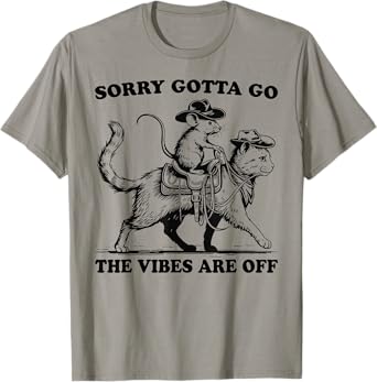 Sorry Gotta Go The Vibes Are Off Funny Mouse and Cat Men Women T-Shirt