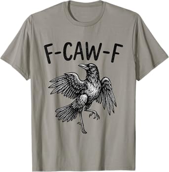 Black Crow F-Caw-F Funny Black Bird Raven Men Women Quote T-Shirt