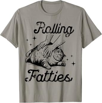 Rolling Fatties Cat Funny Cute Cat Lover Kitten Owner Kitty T-Shirt