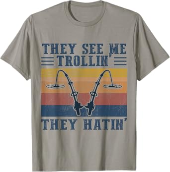 They See Me Trollin' They Hatin' Funny Fishing Fisherman T-Shirt
