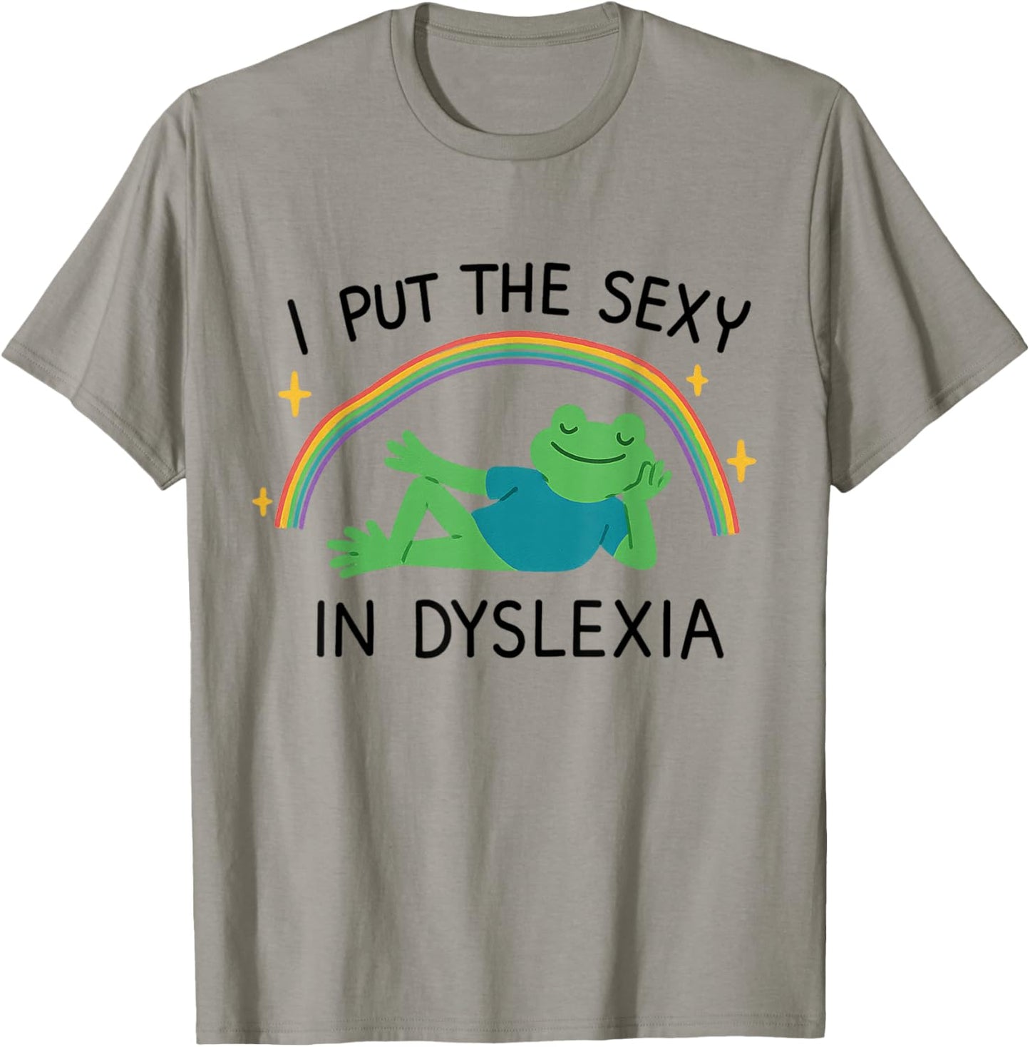 I Put The Sexy In Dyslexia Frog Rainbow Graphic T-Shirt