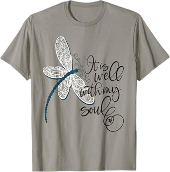 It Is Well With My Soul Dragonfly Faith Funny Dragonfly T-Shirt