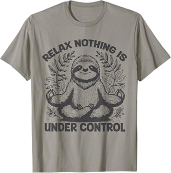 Relax Nothing Is Under Control Funny cute Sloth Yoga T-Shirt