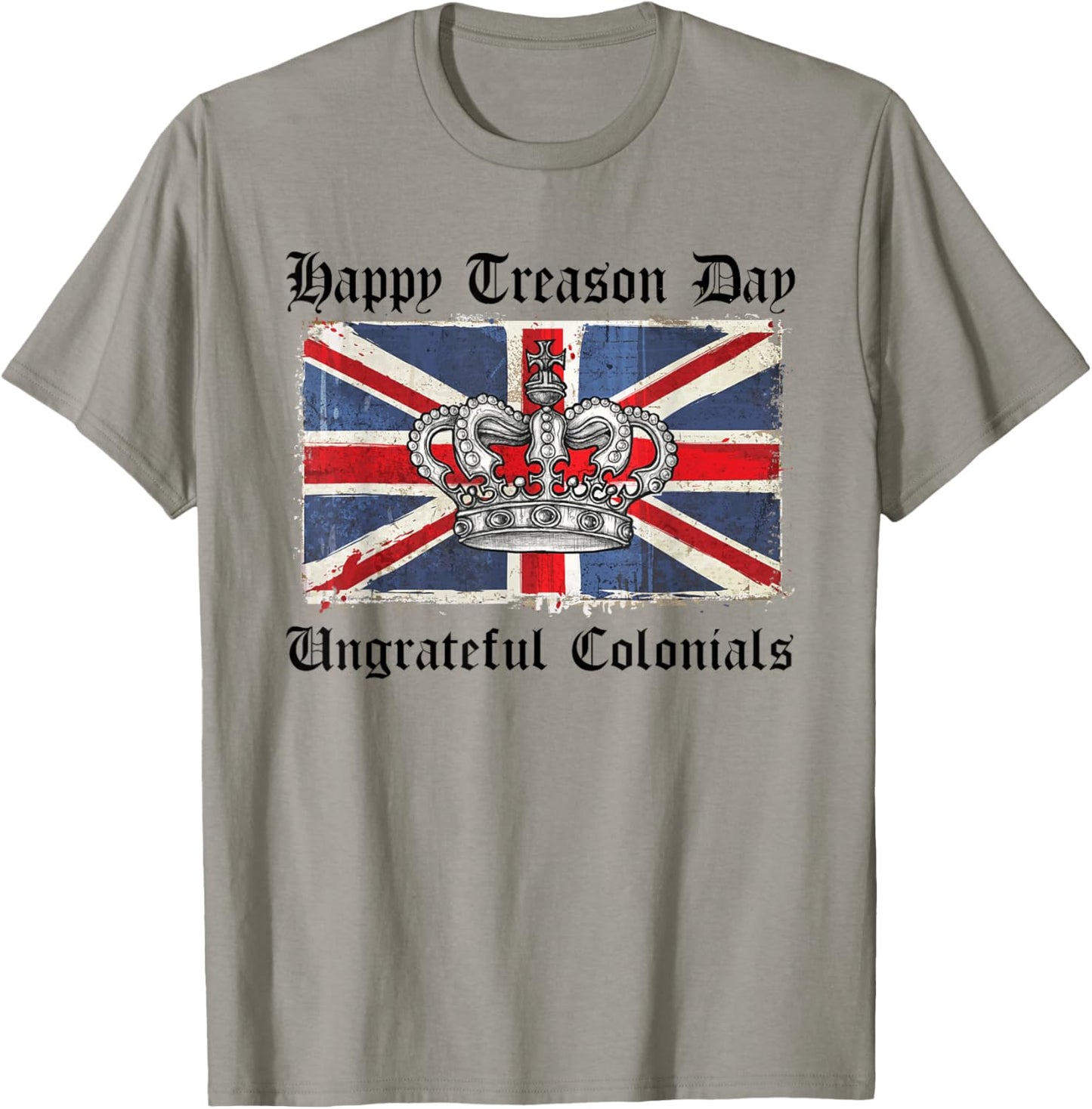 Happy Treason Day Ungrateful Colonials Shirt UK Flag T-Shirt