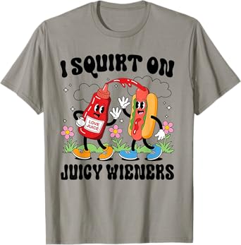 Funny Quote I Squirt On Juicy Wieners Mens Humor Saying T-Shirt