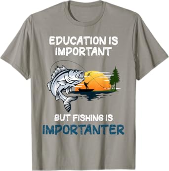 Education Is Important But Fishing Is Importanter Tshirt T-Shirt