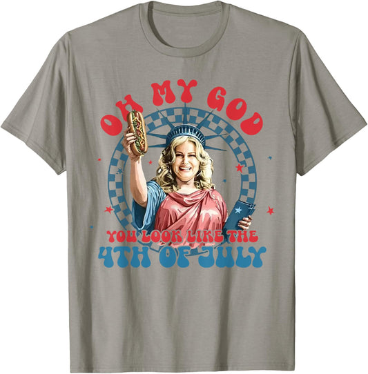 Oh My God You Look Like The 4th Of July Patriotic T-shirt