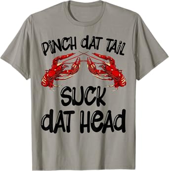 Pinch Dat Tail Suck Dat Head Crawfish Crayfish Cajun Funny T-Shirt