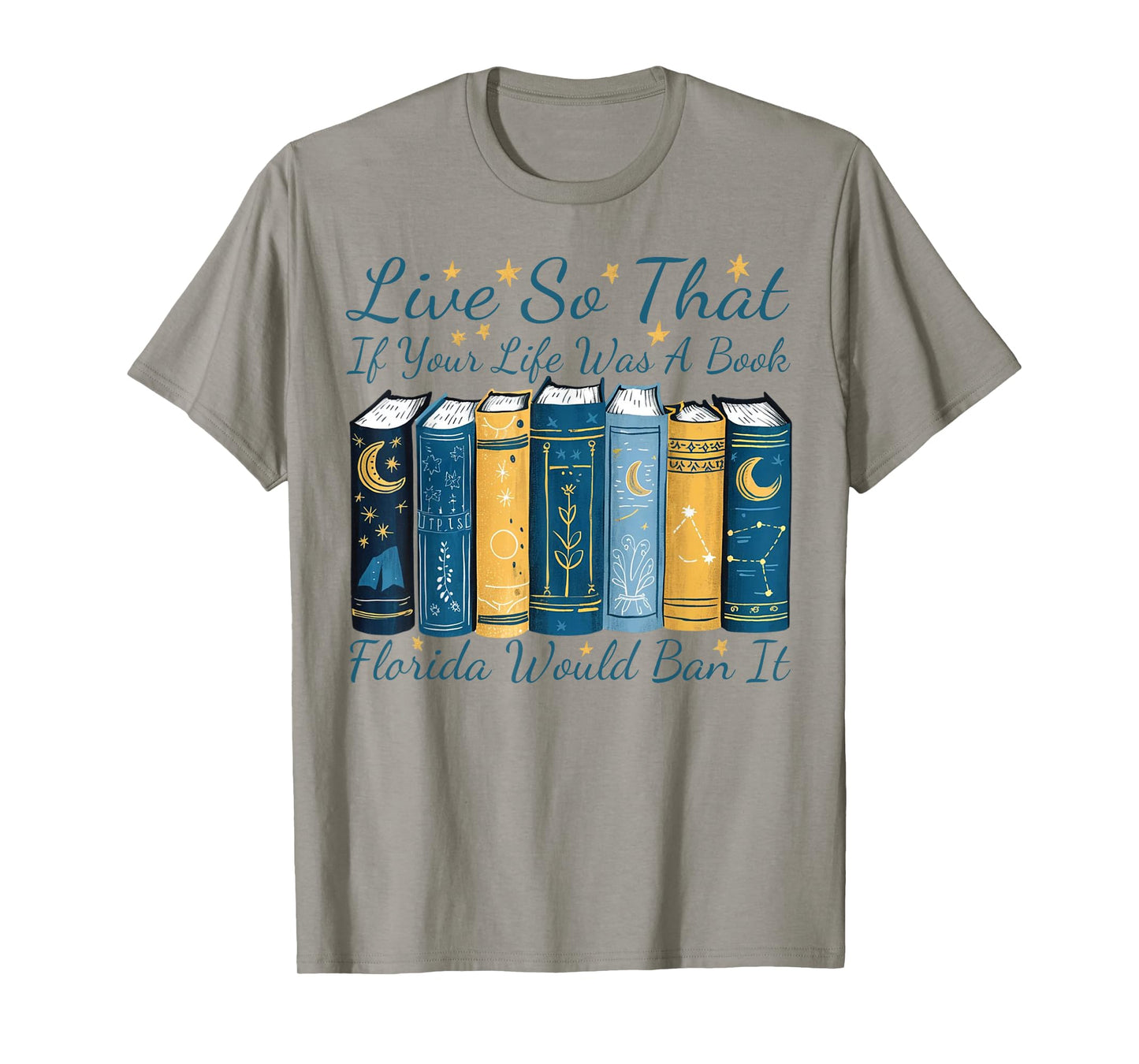 Live So That If Your Life Was A Book Florida Would Ban It T-Shirt