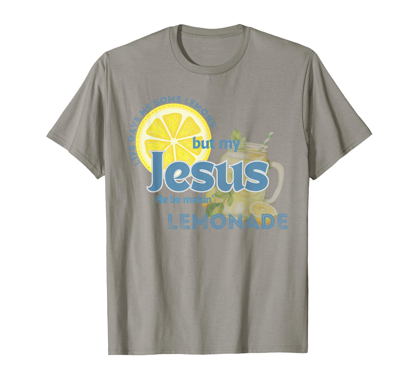 Life Gave Me Some Lemons My Jesus He Be Makin' Lemonade T-Shirt