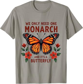 Funny We Only Need One Monarch and It's A Butterfly Floral T-Shirt