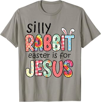 Silly Rabbit Easter For Jesus Religious Girls Kids Women Men T-Shirt
