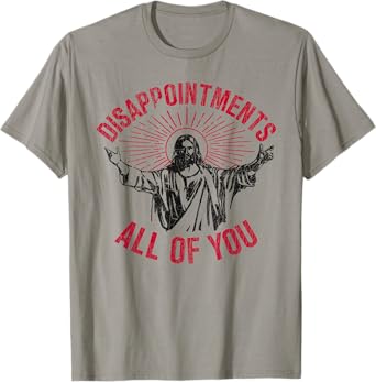 Disappointments All Of You Jesus Spread Hand Humor Christian T-Shirt
