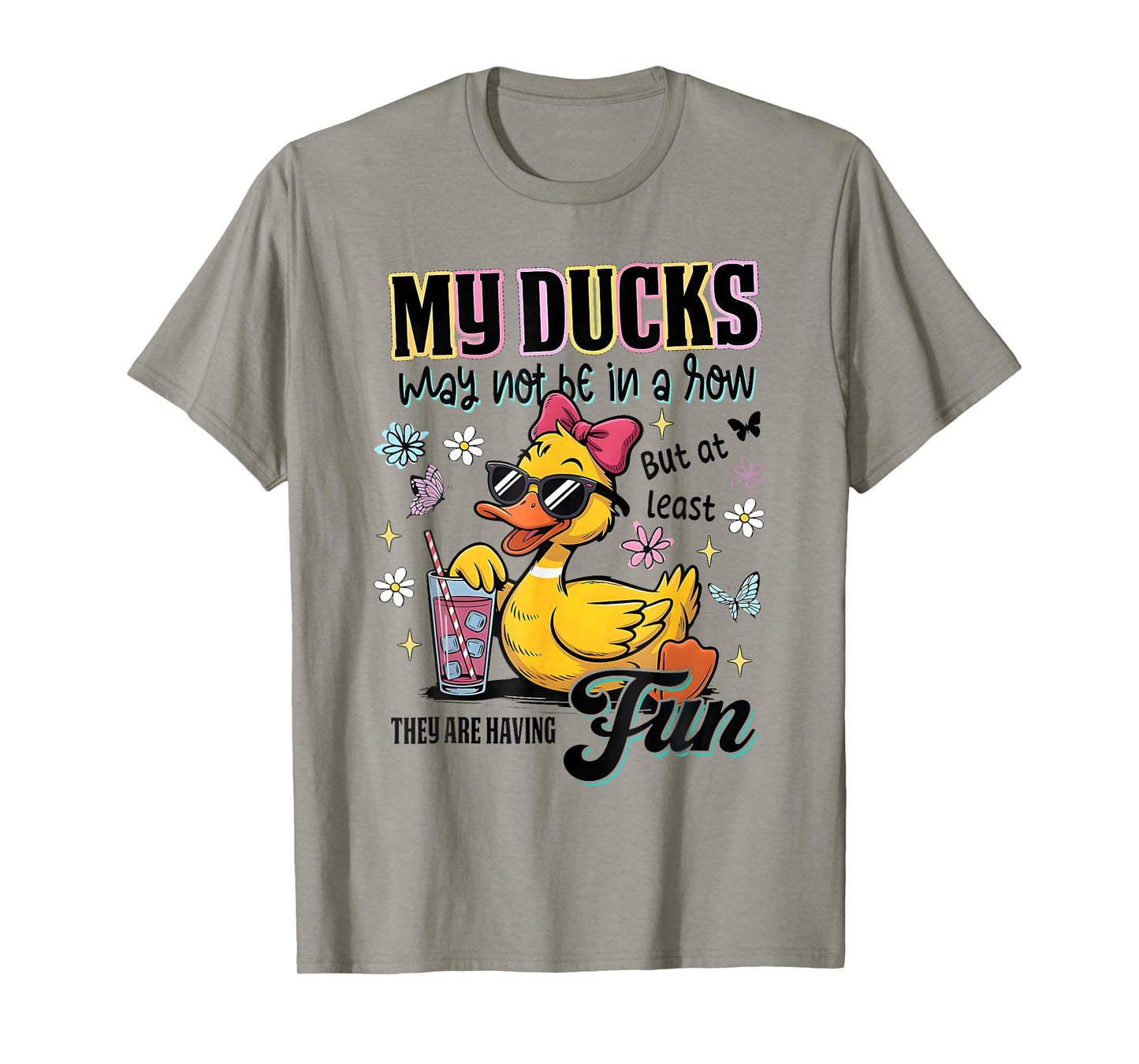 My Ducks May Not Be In A Row Silly Goose Duck Teacher T-Shirt