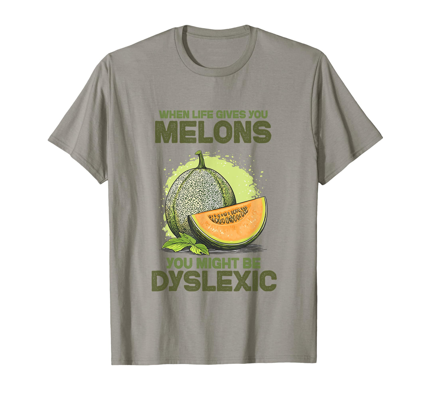 Funny "When Life Gives You Melons You Might Be" Dyslexic T-Shirt