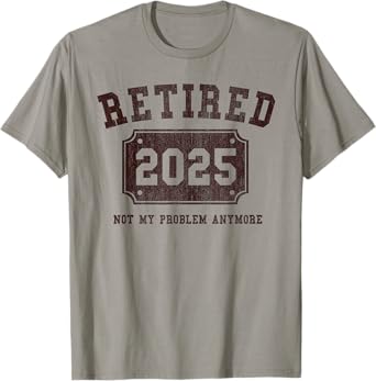 Retired 2025 Not My Problem Anymore Vintage Retirement Gift T-Shirt