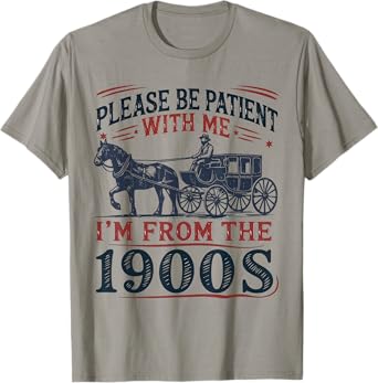Please Be Patient With Me I'm From The 1900s Funny Retro T-Shirt