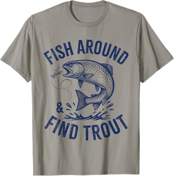 Fish Around Find Trout Funny Fishing Father's Day Dad Men T-Shirt