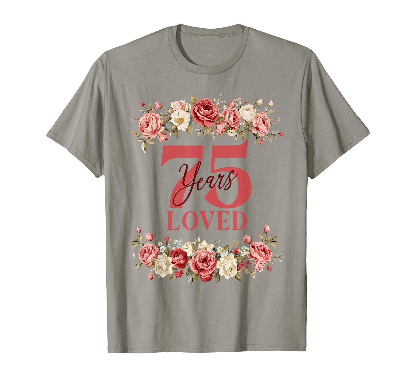 75 Years Loved 75th Birthday Floral 75 Years Old Women T-Shirt