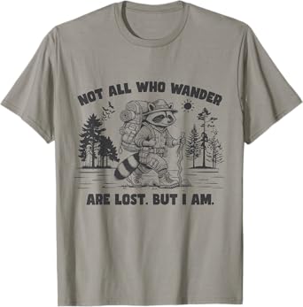 Not All Who Wander Are Lost. But I Am. Funny Hiking Raccoon T-Shirt