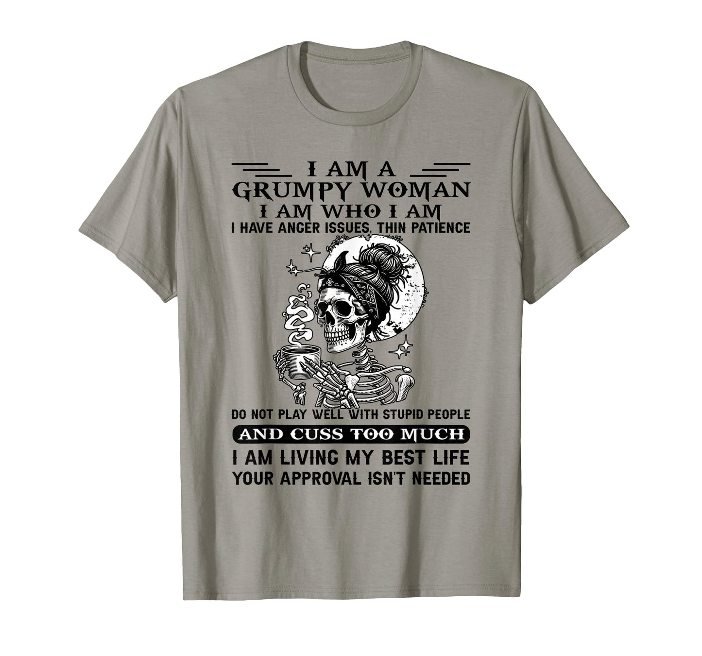 I Am A Grumpy Woman I Am Who I Am I Have Anger Issues T-Shirt