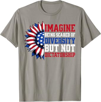 Imagine Being Scared Of Diversity But Not Dictatorship T-Shirt