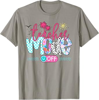 Teacher Mode Off Happy Last Day Of School Summer Break Funny T-Shirt