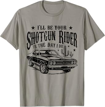 I'll Be Your Shotgun Rider Til The-Day I Die Vintage Car T-Shirt