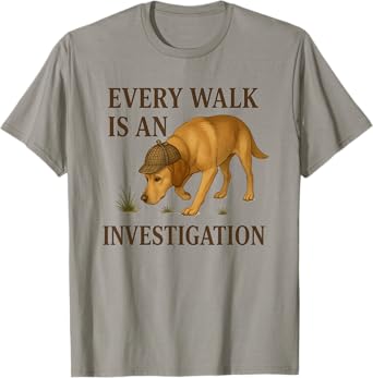every walk is an investigation, dog funny T-Shirt