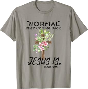 Normal Isn't Coming Back Jesus Is T-Shirt