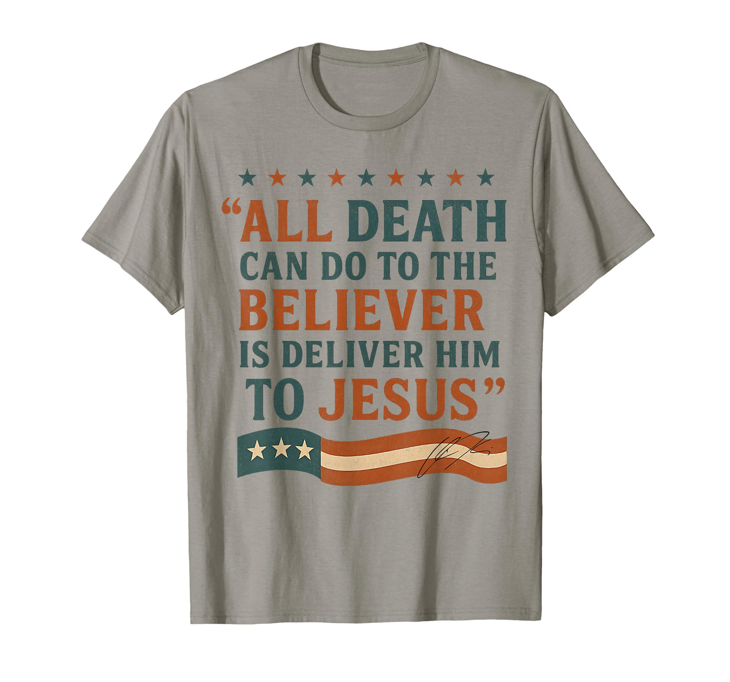 All Death Can Do to The Believer is Deliver Him to Jesus T-Shirt