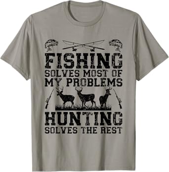Fishing solves most of my problems hunting solves the rest T-Shirt